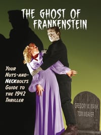 The Ghost of Frankenstein - Your Nuts-and-Neckbolts Guide to the 1942 Thriller cover