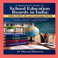 Comparative Study of School Education Boards in India: CBSE, CISCE, IB, and Cambridge IGCSE: A Ready Reckoner For Parents cover