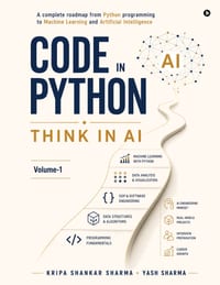 Code in Python, Think in AI: A Complete Roadmap From Python Programming to Machine Learning and Artificial Intelligence cover