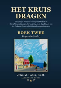 Het Kruis Dragen -- BOEK TWEE: Een Gringo Politieke Gevangene Onthult de Onrechtvaardigheden, Vernederingen en Kwellingen van het Chileense Strafrecht cover