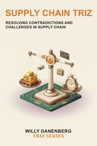 Supply Chain TRIZ: A Practical Guide to Systematically Resolving Supply Chain Contradictions for Better Cost, Service, Resilience, and Operational Per cover