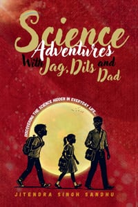 Science Adventures with Jag, Dils and Dad: Discovering the Science Hidden in Everyday Life cover