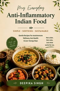 My Everyday Anti-Inflammatory Indian Food: Gentle Recipes for Autoimmune Wellness, Gut Health & Low-Energy Days cover