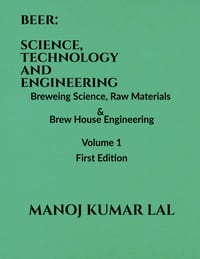 Beer: SCIENCE, TECHNOLOGY AND ENGINEERING: Volume 1: Brewing Science, Raw Materials and Brew House Engineering cover
