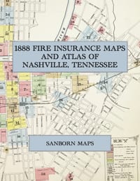 1888 Fire Insurance Maps and Atlas of Nashville, Tennessee: The Complete Sanborn Fire Insurance Atlas of Nashville, Tennessee, in Forty Double-Page Sh cover