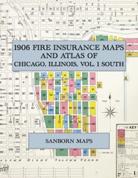 1906 Fire Insurance Maps and Atlas of Chicago, Illinois, Volume 1: The Complete Sanborn Fire Insurance Atlas of Chicago, Volume One, South Division cover
