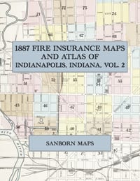1887 Fire Insurance Maps and Atlas of Indianapolis, Indiana, Volume 2: The Complete Sanborn Fire Insurance Atlas of Indianapolis, Indiana, Volume Two cover