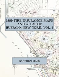 1889 Fire Insurance Maps and Atlas of Buffalo, New York, Volume 1: The Complete Sanborn Fire Insurance Atlas of Buffalo, New York, Volume One cover