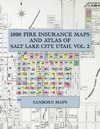 1898 Fire Insurance Maps and Atlas of Salt Lake City, Utah, Volume 2: The Complete Sanborn Fire Insurance Atlas of Salt Lake City, Utah, Volume Two cover