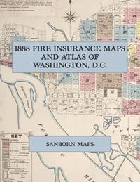 1888 Fire Insurance Maps and Atlas of Washington, D.C.: The Complete Sanborn Fire Insurance Atlas of Washington, District of Columbia cover