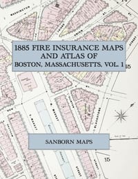 1885 Fire Insurance Maps and Atlas of Boston, Massachusetts, Volume 1: The Complete Sanborn Fire Insurance Atlas of Boston, Massachusetts, Volume One cover