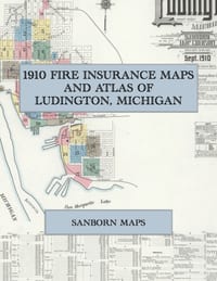 1910 Fire Insurance Maps and Atlas of Ludington, Michigan: The Complete Sanborn Fire Insurance Atlas of Ludington, Michigan, Mason County, on Pere Mar cover