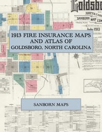 1913 Fire Insurance Maps and Atlas of Goldsboro, North Carolina: The Complete Sanborn Fire Insurance Atlas of Goldsboro, North Carolina, Wayne County, cover