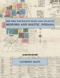1922 Fire Insurance Maps and Atlas of Bedford and Oolitic, Indiana: The Complete Sanborn Fire Insurance Atlas of Bedford, Indiana, Lawrence County, Li cover
