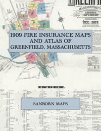 1909 Fire Insurance Maps and Atlas of Greenfield, Massachusetts: The Complete Sanborn Fire Insurance Atlas of Greenfield, Massachusetts, Franklin Coun cover