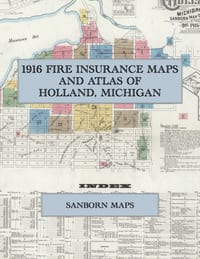 1916 Fire Insurance Maps and Atlas of Holland, Michigan: The Complete Sanborn Fire Insurance Atlas of Holland, Michigan, Ottawa County, on Macatawa Ba cover
