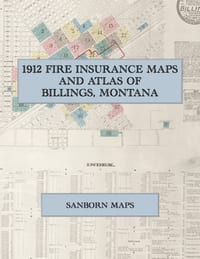 1912 Fire Insurance Maps and Atlas of Billings, Montana: The Complete Sanborn Fire Insurance Atlas of Billings, Montana, the Magic City of the Yellows cover