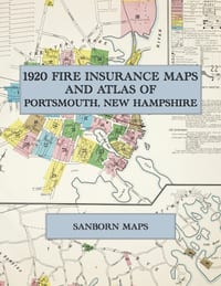 1920 Fire Insurance Maps and Atlas of Portsmouth, New Hampshire: The Complete Sanborn Fire Insurance Atlas of Portsmouth, New Hampshire, with New Cast cover