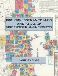 1906 Fire Insurance Maps and Atlas of New Bedford, Massachusetts: The Complete Sanborn Fire Insurance Atlas of New Bedford, Massachusetts, the Whaling cover