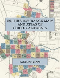 1921 Fire Insurance Maps and Atlas of Chico, California: The Complete Sanborn Fire Insurance Atlas of Chico, California, with Chico Vecino, Chapmantow cover