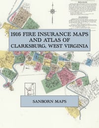 1916 Fire Insurance Maps and Atlas of Clarksburg, West Virginia: The Complete Sanborn Fire Insurance Atlas of Clarksburg, West Virginia, with North Vi cover