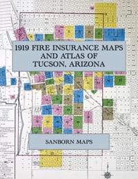 1919 Fire Insurance Maps and Atlas of Tucson, Arizona: The Complete Sanborn Fire Insurance Atlas of Tucson, Arizona, the Old Pueblo in Pima County, wi cover