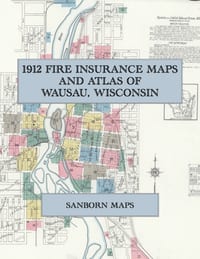 1912 Fire Insurance Maps and Atlas of Wausau, Wisconsin: The Complete Sanborn Fire Insurance Atlas of Wausau, Wisconsin, with the West Side, Schofield cover
