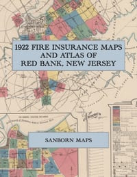 1922 Fire Insurance Maps and Atlas of Red Bank, New Jersey: The Complete Sanborn Fire Insurance Atlas of Red Bank, New Jersey, with Fair Haven, Rumson cover