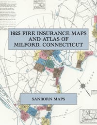 1925 Fire Insurance Maps and Atlas of Milford, Connecticut: The Complete Sanborn Fire Insurance Atlas of Milford, Connecticut, with Devon, Woodmont, W cover