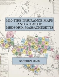 1910 Fire Insurance Maps and Atlas of Medford, Massachusetts: The Complete Sanborn Fire Insurance Atlas of Medford, Massachusetts, with West Medford, cover