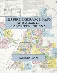 1915 Fire Insurance Maps and Atlas of Lafayette, Indiana: The Complete Sanborn Fire Insurance Atlas of Lafayette, Indiana, with West Lafayette, Purdue cover