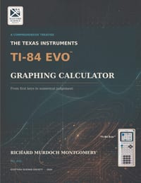The Texas Instruments Ti-84 Evo Graphing Calculator: A Comprehensive Treatise from First Principles to Advanced Mathematical, Scientific and Computati cover