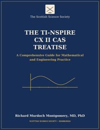 The TI-Nspire CX II CAS Treatise: A Comprehensive Guide for Mathematical and Engineering Practice cover