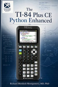 The TI-84 Plus CE Python Enhanced - A Comprehensive Scientific and Computational Treatise cover