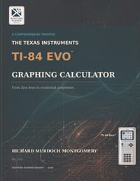 The Texas Instruments TI-84 Evo Graphing Calculator - A Comprehensive Treatise cover