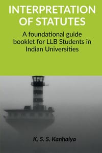 Interpretation of Statutes: A foundational guide booklet for LLB Students in Indian Universities cover