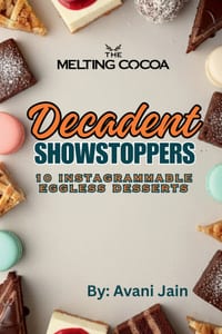 Decadent Showstoppers: 10 Instagrammable Eggless Desserts: A Collection of Bakery-Style Recipes for Home Bakers cover