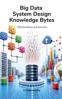 Big Data System Design Knowledge Bytes: 500 Questions and Answers cover