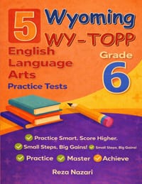 5 Realistic Wyoming WY-TOPP Grade 6 English Language Arts Practice Tests: Full-Length Practice for WY-TOPP Preparation and Academic Confidence cover