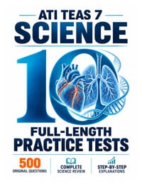 10 Full Length ATI TEAS 7 Science Practice Tests: 500 Original Questions, Complete ATI TEAS 7 Science Review & Step-by-Step Explanations cover