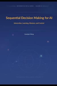Sequential Decision Making for AI: Interaction, Learning, Memory, and Control cover