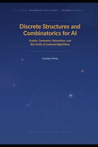 Discrete Structures and Combinatorics for AI: Graphs, Symmetry, Relaxation, and the Limits of Learned Algorithms cover