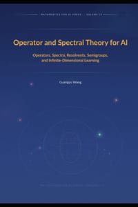 Operator and Spectral Theory for AI: Operators, Spectra, Resolvents, Semigroups, and Infinite-Dimensional Learning cover