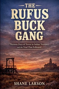 The Rufus Buck Gang: Thirteen Days of Terror in Indian Territory and the Trial That Followed cover