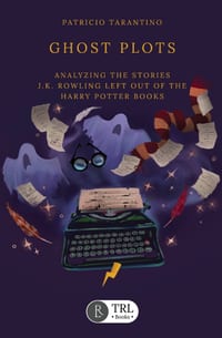 Ghost Plots: Analyzing the stories J.K. Rowling left out of the Harry Potter books cover