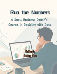 Run the Numbers: A Small Business Owner's Course in Deciding with Data cover