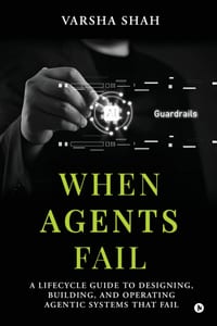 When Agents Fail: A Lifecycle Guide to Designing, Building, and Operating Agentic Systems That Fail cover