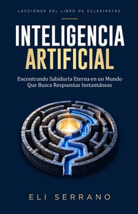 Inteligencia Artificial: Encontrando Sabiduría Eterna en un Mundo Que Busca Respuestas Instantáneas cover
