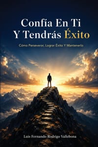 Confía En Ti Y Tendrás Éxito: Cómo Perseverar, Lograr Éxito Y Mantenerlo cover