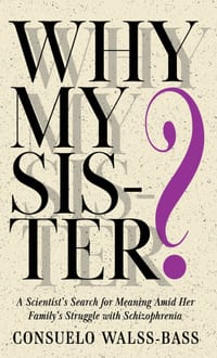 Why My Sister? A Scientist's Search for Meaning Amid Her Family's Struggle with Schizophrenia cover